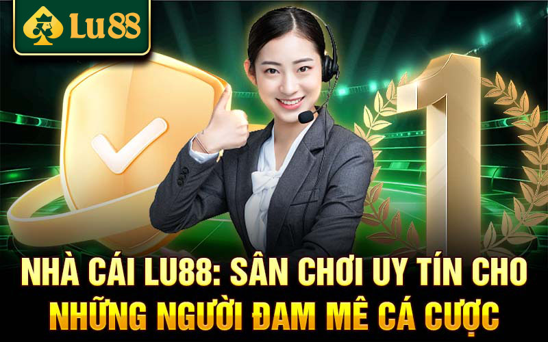 Nhà cái Lu88: Sân chơi uy tín cho những người đam mê cá cược