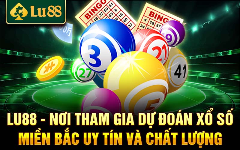 Lu88 - Nơi tham gia dự đoán xổ số miền Bắc uy tín và chất lượng