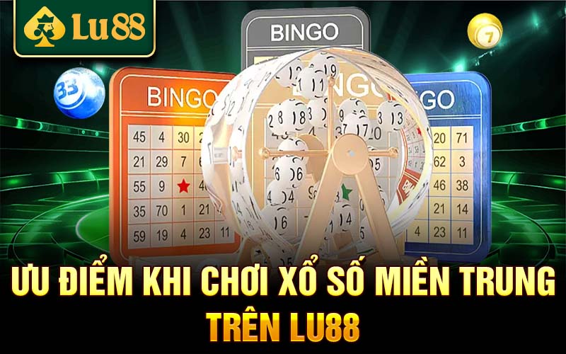 Ưu điểm khi chơi xổ số miền Trung trên Lu88