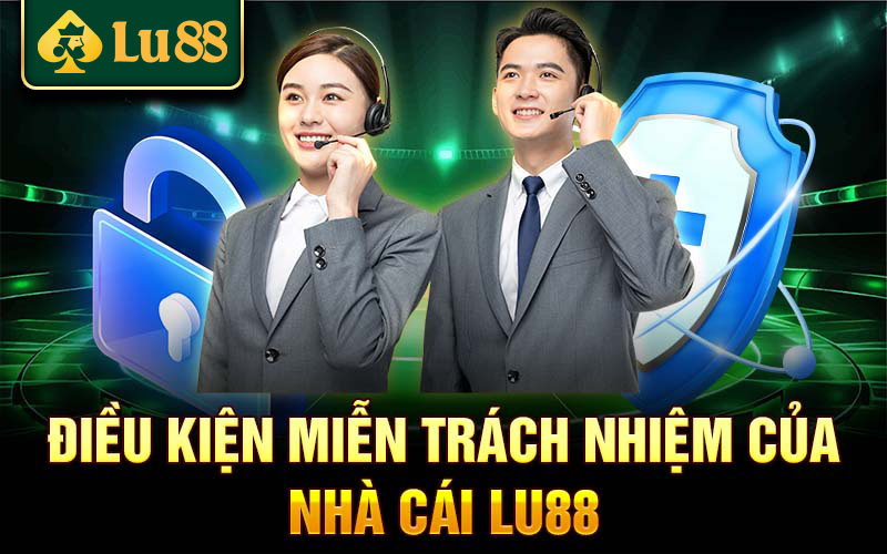 Điều kiện miễn trách nhiệm của nhà cái Lu88