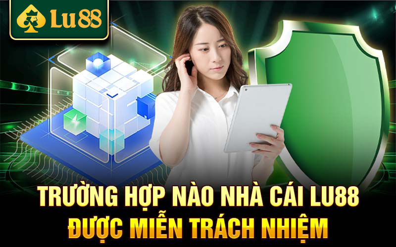 Trường hợp nào nhà cái lu88 được miễn trách nhiệm