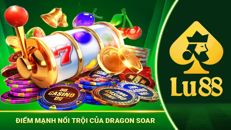 Điểm mạnh nổi trội của Dragon Soar