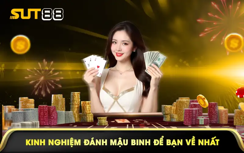 Kinh nghiệm đánh Mậu Binh để bạn về nhất