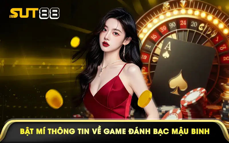 Bật mí thông tin về game đánh bài Mậu Binh