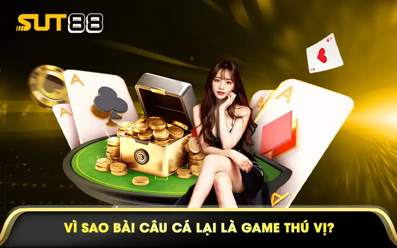 Vì sao bài câu cá lại là game thú vị