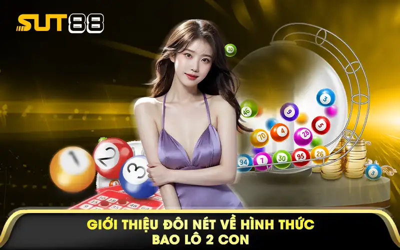 Giới thiệu đôi nét về hình thức bao lô 2 con