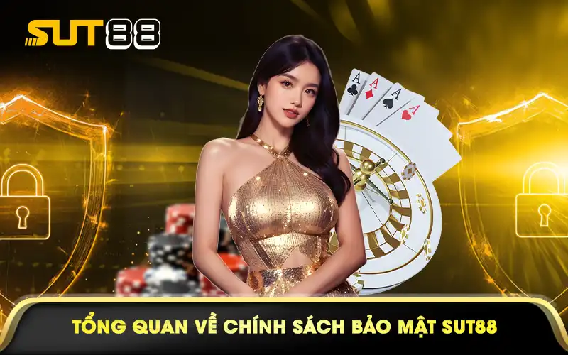 Tổng quan về chính sách bảo mật SUT88