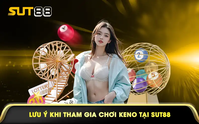 Lưu ý khi tham gia chơi keno tại sut88