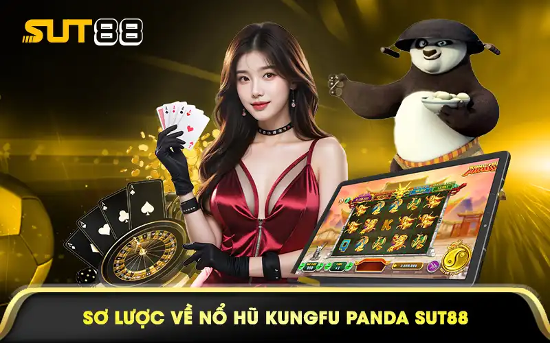 Sơ lược về nổ hũ Kungfu Panda Sut88