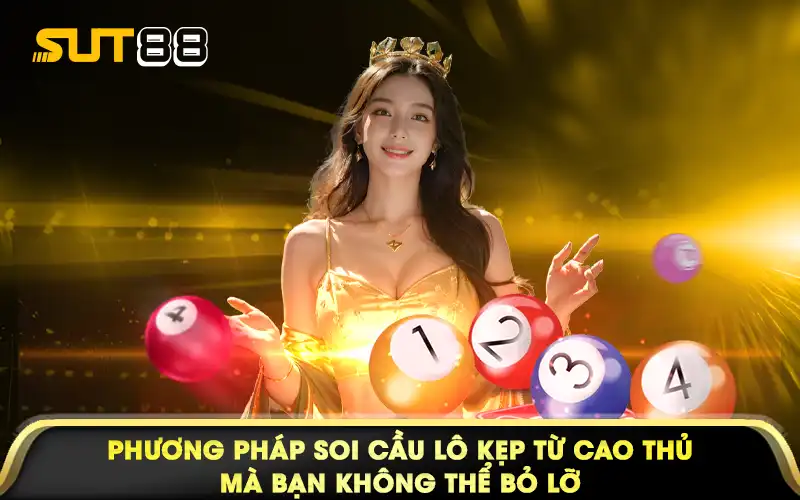 Phương pháp soi cầu lô kẹp từ cao thủ mà bạn không thể bỏ lỡ