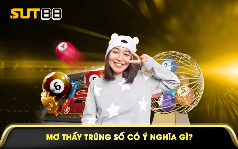 Mơ thấy trúng số có ý nghĩa gì?