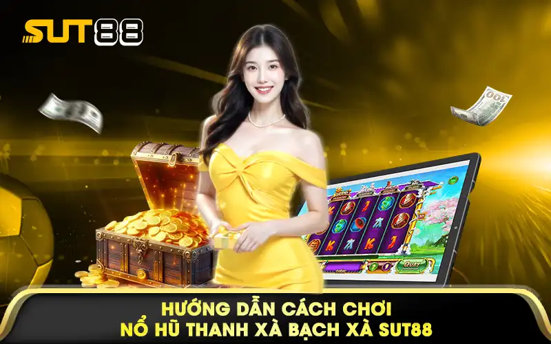 Hướng dẫn các chơi nổ hũ thanh xà bạch xà sut88
