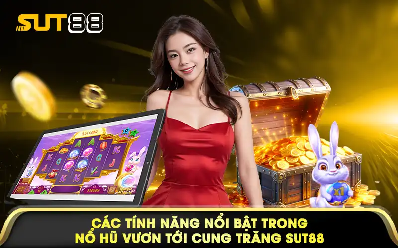 Các tính năng nổi bật trong nổ hũ Vươn tới cung trăng Sut88