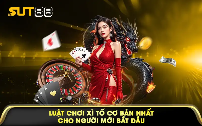 Luật chơi xì tố cơ bản nhất cho người mới bắt đầu