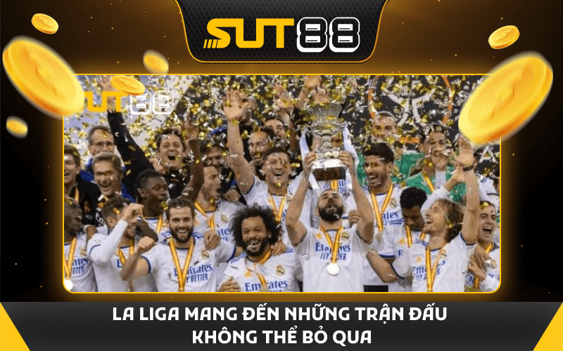 La Liga mang đến những trận đấu không thể bỏ qua