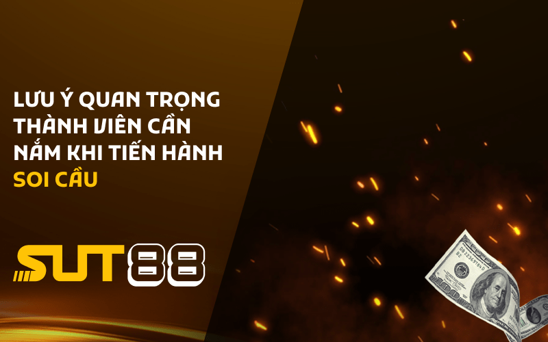 Lưu ý quan trọng thành viên cần nắm khi tiến hành soi cầu