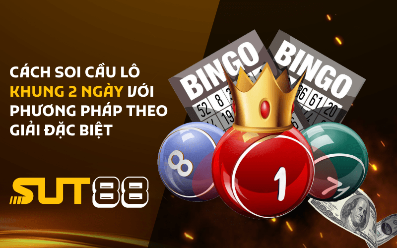 Cách soi cầu lô khung 2 ngày với phương pháp theo giải đặc biệt