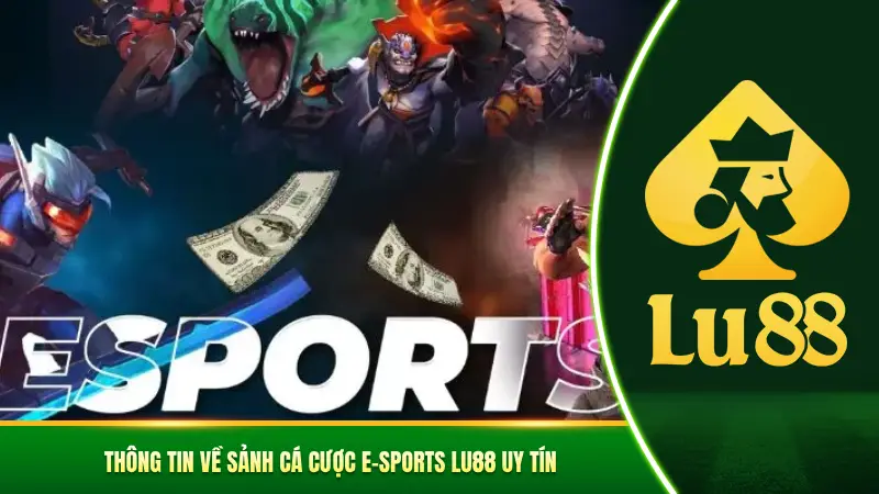 Giới thiệu sảnh cá cược E-sports Lu88