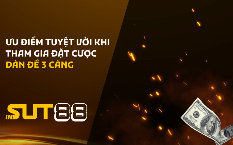 Ưu điểm tuyệt vời khi tham gia đặt cược dàn đề 3 càng