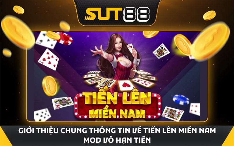 Giới thiệu chung thông tin về tiến lên miền Nam mod vô hạn tiền