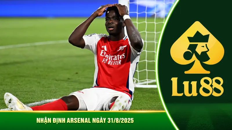 Nhận định Arsenal ngày 31/8/2025