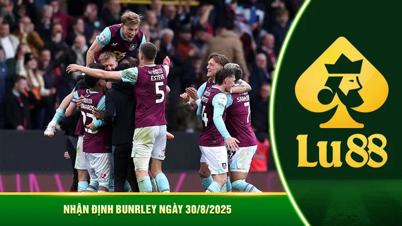 Nhận định Burnley ngày 30/8/2025