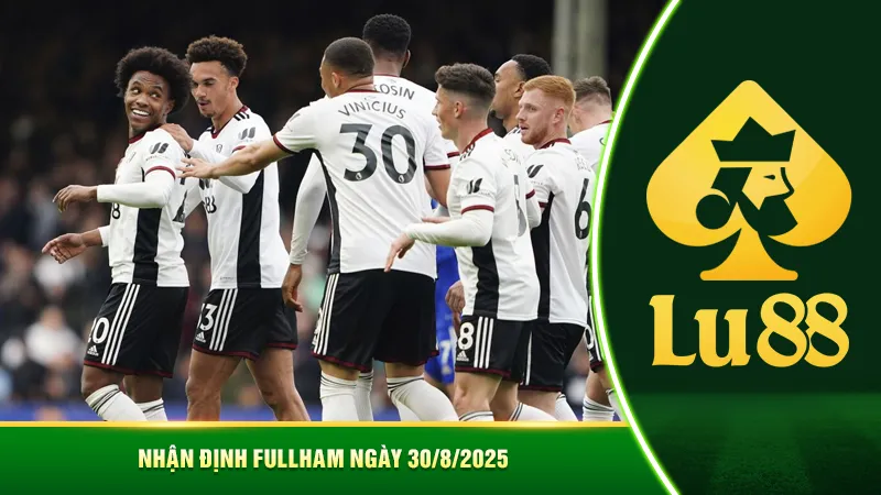 Nhận định Fulham ngày 30/8/2025