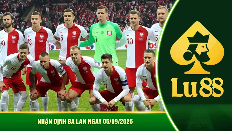 Nhận định Ba Lan ngày 05/09/2025