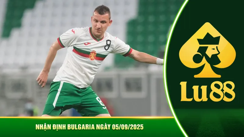 Nhận định Bulgaria ngày 05/09/2025