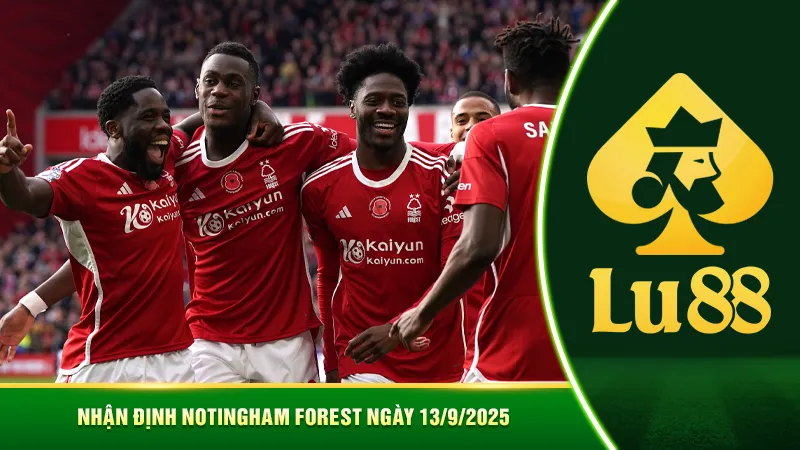 Nhận định Nottingham Forest ngày 13/9/2025
