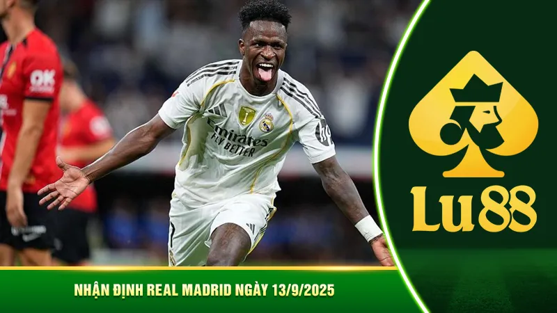 Nhận định Real Madrid ngày 13/9/2025