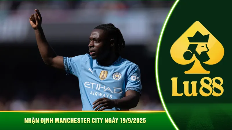Nhận định Manchester City ngày 19/9/2025
