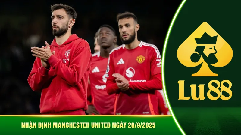 Nhận định Manchester United ngày 20/9/2025