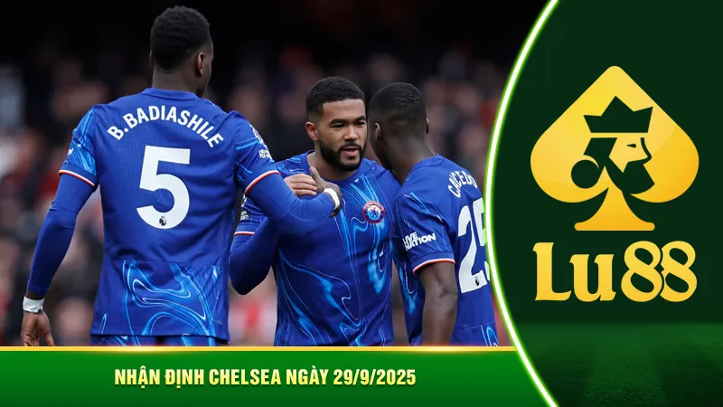 Nhận định Chelsea ngày 29/9/2025